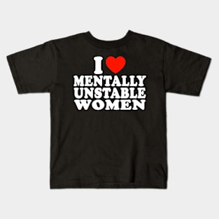 I love mentally unstable women Kids T-Shirt